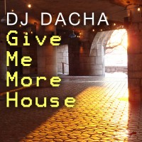 DJ Dacha - Give Me More House - DL64