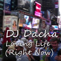 DJ Dacha - Loving Life (Right Now) - DL74