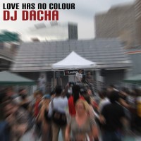 DJ Dacha - Love Has No Colour - DL84