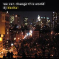 DJ Dacha - We Can Change This World - DL39