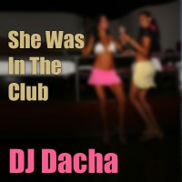 DJ Dacha - She Was In The Club - DL 91