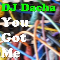 DJ Dacha - You Got Me