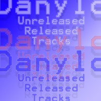 Danylo - Unreleased Released Tracks
