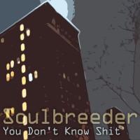 Soulbreeder - You Dont Know Shit
